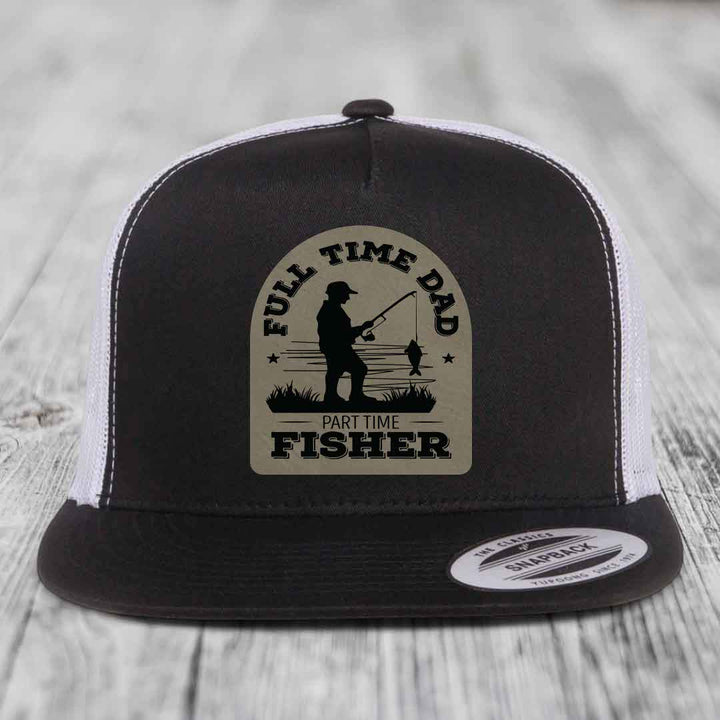 Full Time Dad Part Time Fisher - Leather Patch Hat - Light Brown to Black Patch - Yupoong 6006 Snapback Flatbill Hat