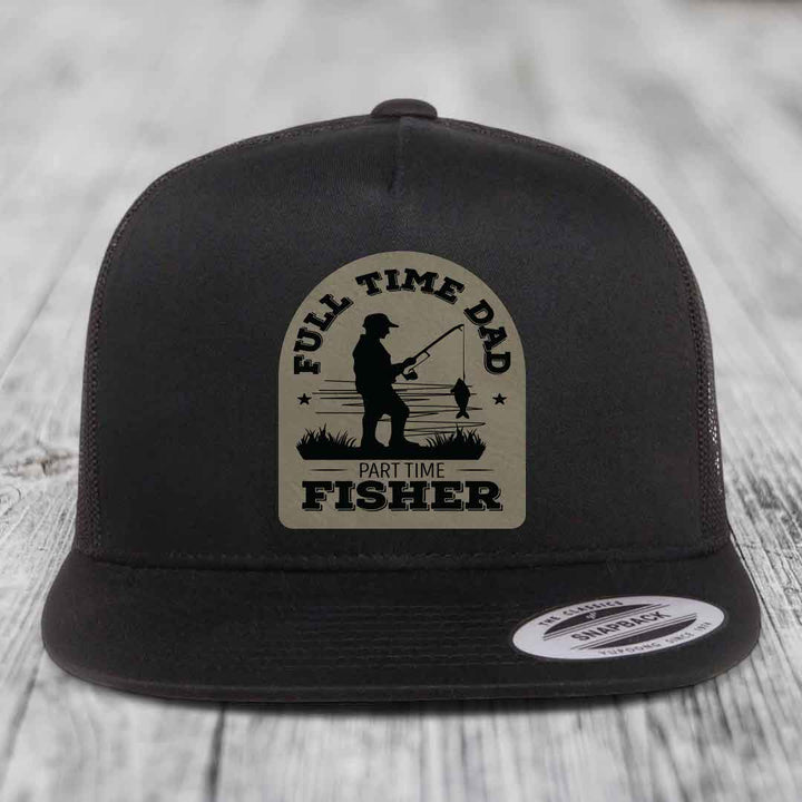 Full Time Dad Part Time Fisher - Leather Patch Hat - Light Brown to Black Patch - Yupoong 6006 Snapback Flatbill Hat