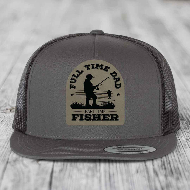 Full Time Dad Part Time Fisher - Leather Patch Hat - Light Brown to Black Patch - Yupoong 6006 Snapback Flatbill Hat