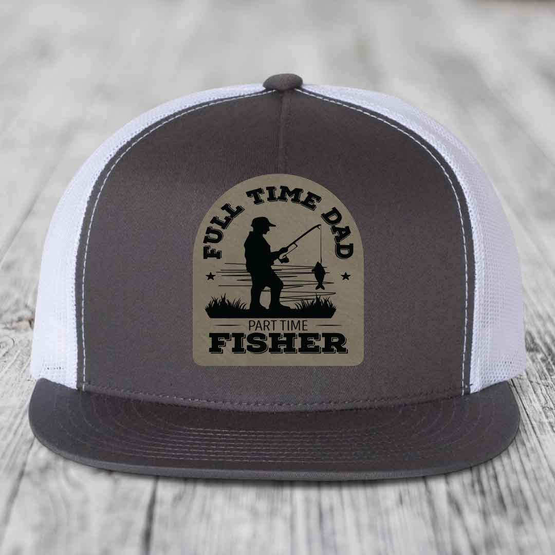 Full Time Dad Part Time Fisher - Leather Patch Hat - Light Brown to Black Patch - Yupoong 6006 Snapback Flatbill Hat