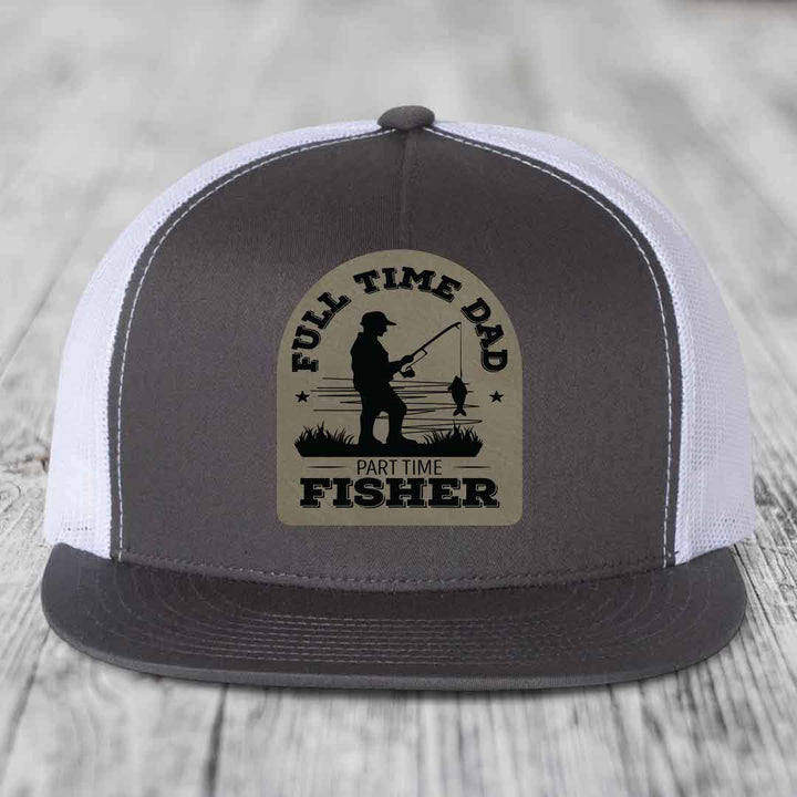 Full Time Dad Part Time Fisher - Leather Patch Hat - Light Brown to Black Patch - Yupoong 6006 Snapback Flatbill Hat