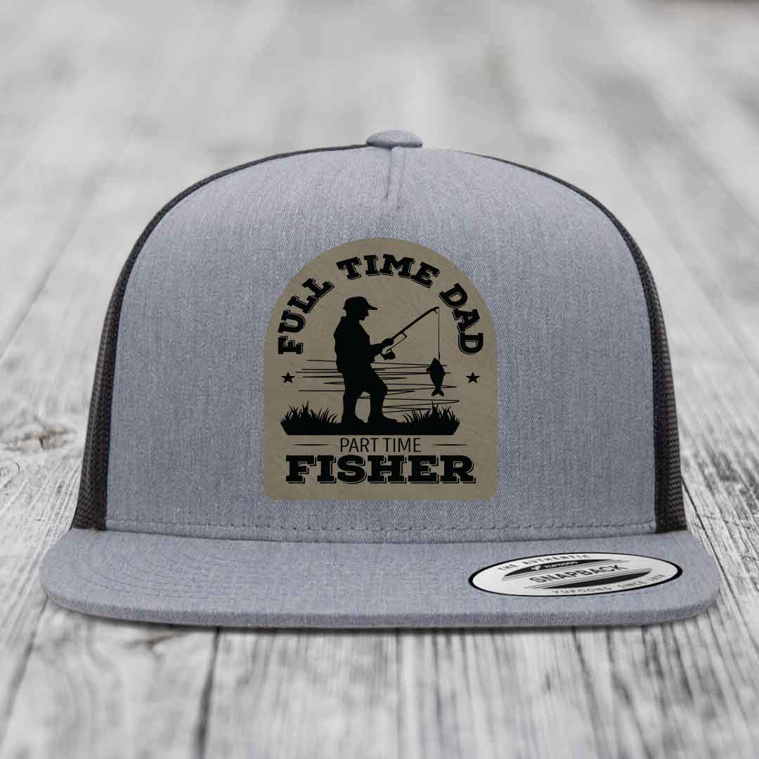 Full Time Dad Part Time Fisher - Leather Patch Hat - Light Brown to Black Patch - Yupoong 6006 Snapback Flatbill Hat