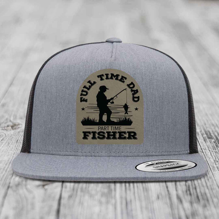 Full Time Dad Part Time Fisher - Leather Patch Hat - Light Brown to Black Patch - Yupoong 6006 Snapback Flatbill Hat
