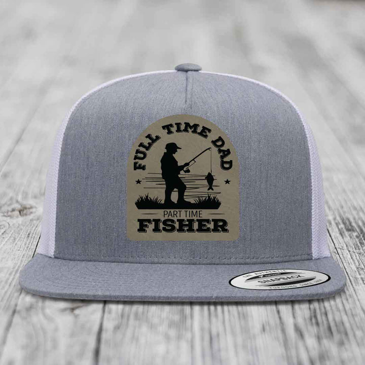 Full Time Dad Part Time Fisher - Leather Patch Hat - Light Brown to Black Patch - Yupoong 6006 Snapback Flatbill Hat