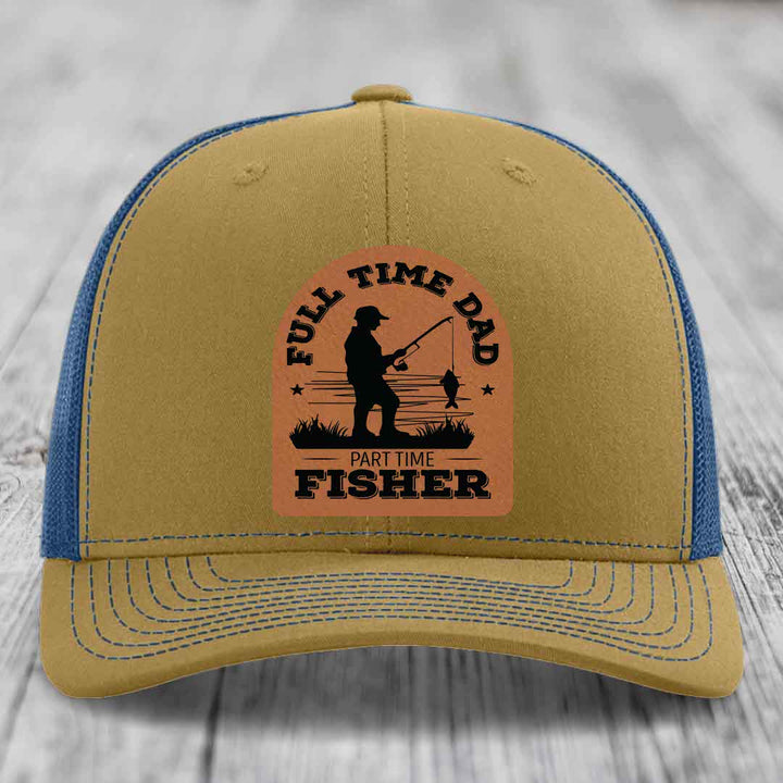 Full Time Dad Part Time Fisher - Leather Patch Hat - Rawhide to Black Patch - Richardson 112 Snapback Trucker Hat