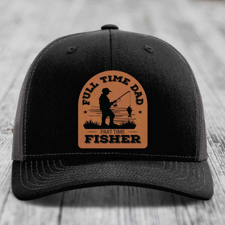 Full Time Dad Part Time Fisher - Leather Patch Hat - Rawhide to Black Patch - Richardson 112 Snapback Trucker Hat