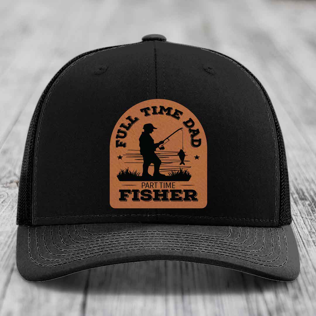 Full Time Dad Part Time Fisher - Leather Patch Hat - Rawhide to Black Patch - Richardson 112 Snapback Trucker Hat
