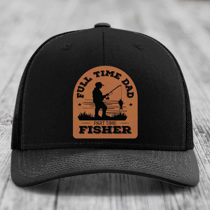 Full Time Dad Part Time Fisher - Leather Patch Hat - Rawhide to Black Patch - Richardson 112 Snapback Trucker Hat