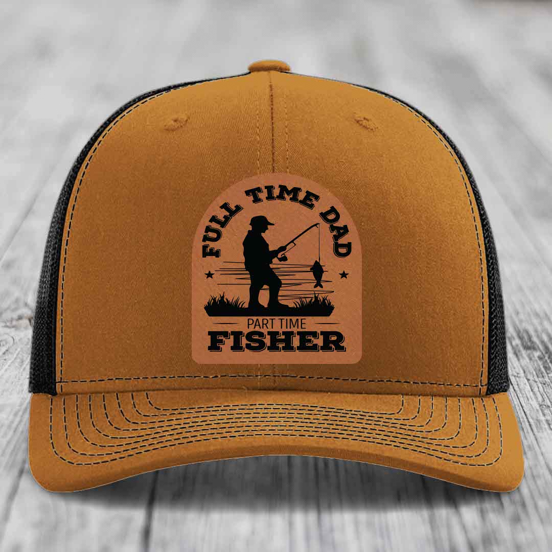Full Time Dad Part Time Fisher - Leather Patch Hat - Rawhide to Black Patch - Richardson 112 Snapback Trucker Hat