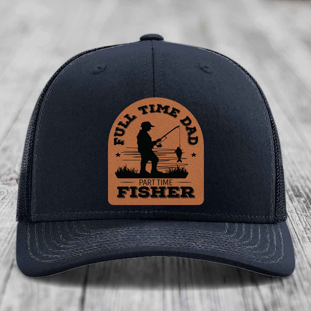 Full Time Dad Part Time Fisher - Leather Patch Hat - Rawhide to Black Patch - Richardson 112 Snapback Trucker Hat