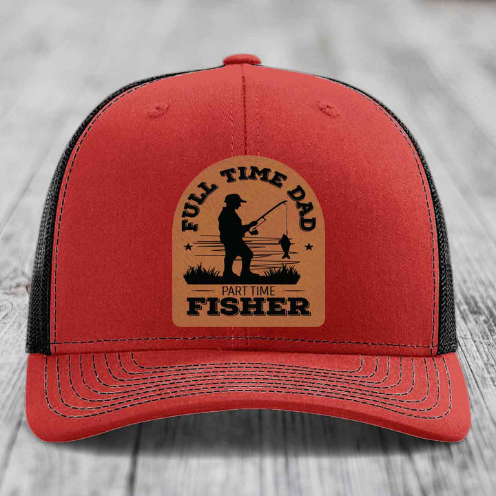 Full Time Dad Part Time Fisher - Leather Patch Hat - Rawhide to Black Patch - Richardson 112 Snapback Trucker Hat