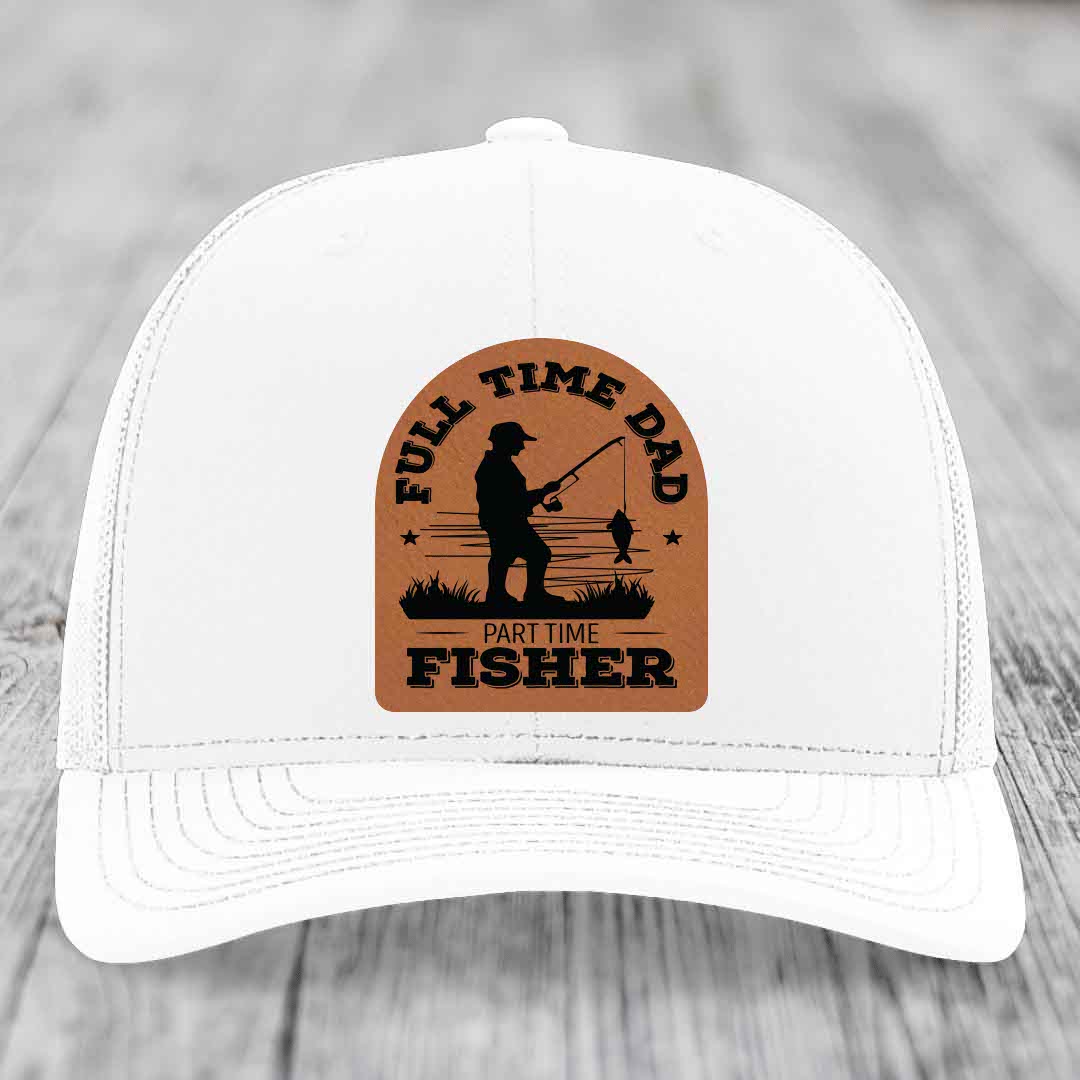 Full Time Dad Part Time Fisher - Leather Patch Hat - Rawhide to Black Patch - Richardson 112 Snapback Trucker Hat