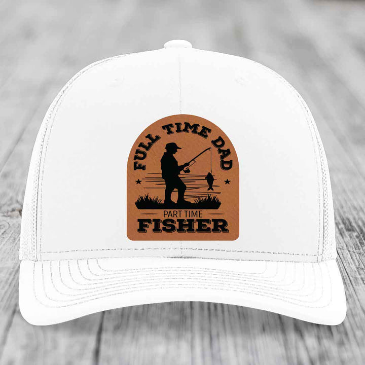 Full Time Dad Part Time Fisher - Leather Patch Hat - Rawhide to Black Patch - Richardson 112 Snapback Trucker Hat