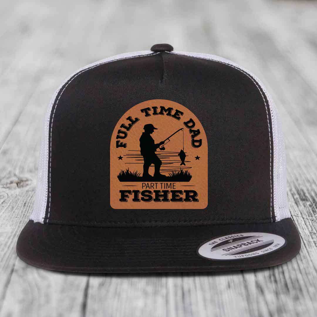 Full Time Dad Part Time Fisher - Leather Patch Hat - Rawhide to Black Patch - Yupoong 6006 Snapback Flatbill Hat
