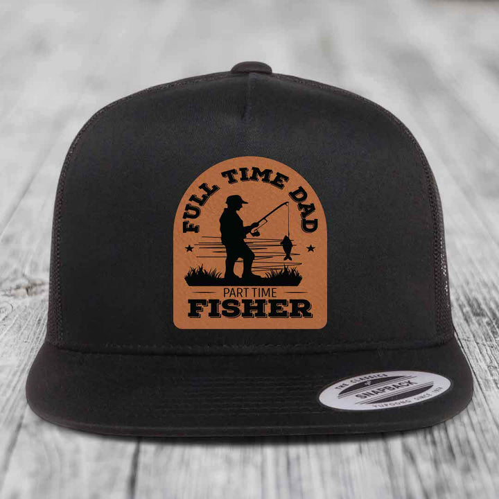 Full Time Dad Part Time Fisher - Leather Patch Hat - Rawhide to Black Patch - Yupoong 6006 Snapback Flatbill Hat