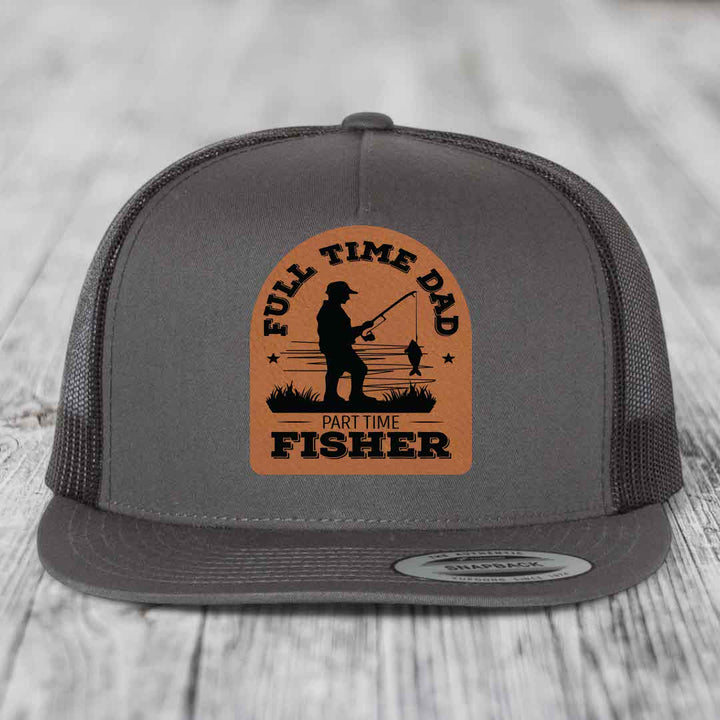 Full Time Dad Part Time Fisher - Leather Patch Hat - Rawhide to Black Patch - Yupoong 6006 Snapback Flatbill Hat