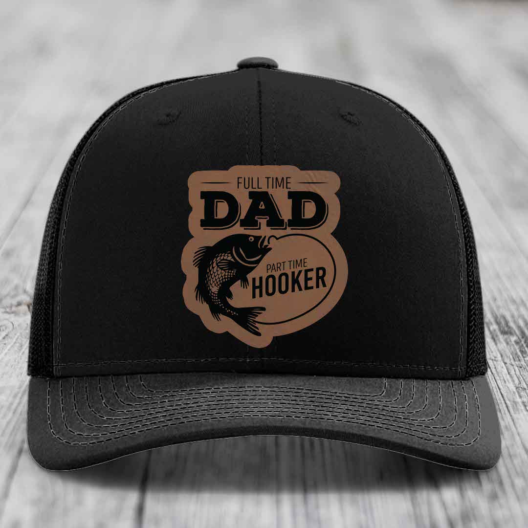 Full Time Dad Part Time Hooker - Leather Patch Hat - Dark Brown to Black Patch - Richardson 112 Snapback Trucker Hat