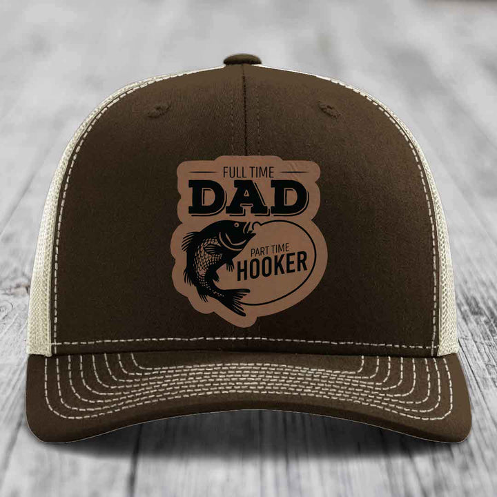 Full Time Dad Part Time Hooker - Leather Patch Hat - Dark Brown to Black Patch - Richardson 112 Snapback Trucker Hat