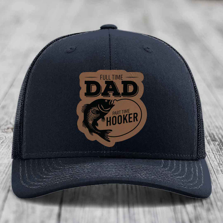 Full Time Dad Part Time Hooker - Leather Patch Hat - Dark Brown to Black Patch - Richardson 112 Snapback Trucker Hat