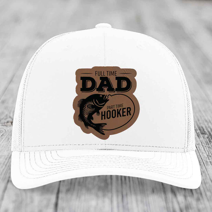Full Time Dad Part Time Hooker - Leather Patch Hat - Dark Brown to Black Patch - Richardson 112 Snapback Trucker Hat