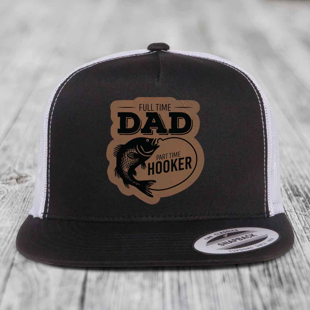 Full Time Dad Part Time Hooker - Leather Patch Hat - Dark Brown to Black Patch - Yupoong 6006 Snapback Flatbill Hat