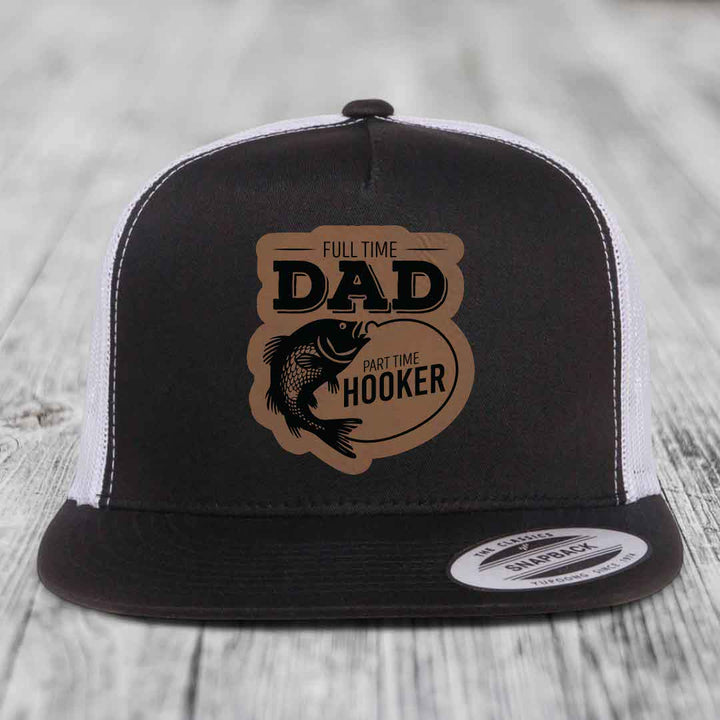 Full Time Dad Part Time Hooker - Leather Patch Hat - Dark Brown to Black Patch - Yupoong 6006 Snapback Flatbill Hat