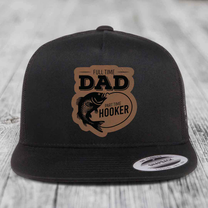 Full Time Dad Part Time Hooker - Leather Patch Hat - Dark Brown to Black Patch - Yupoong 6006 Snapback Flatbill Hat