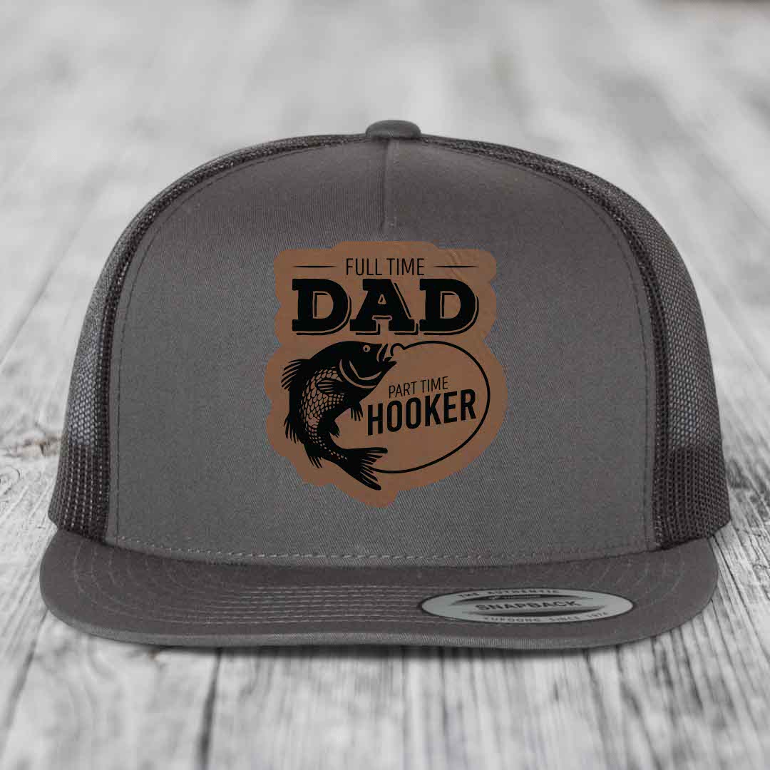 Full Time Dad Part Time Hooker - Leather Patch Hat - Dark Brown to Black Patch - Yupoong 6006 Snapback Flatbill Hat