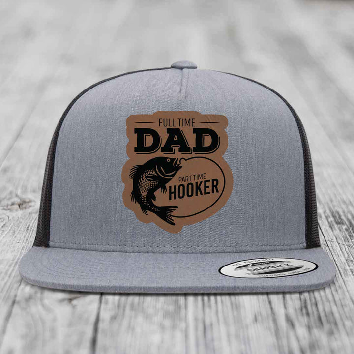 Full Time Dad Part Time Hooker - Leather Patch Hat - Dark Brown to Black Patch - Yupoong 6006 Snapback Flatbill Hat