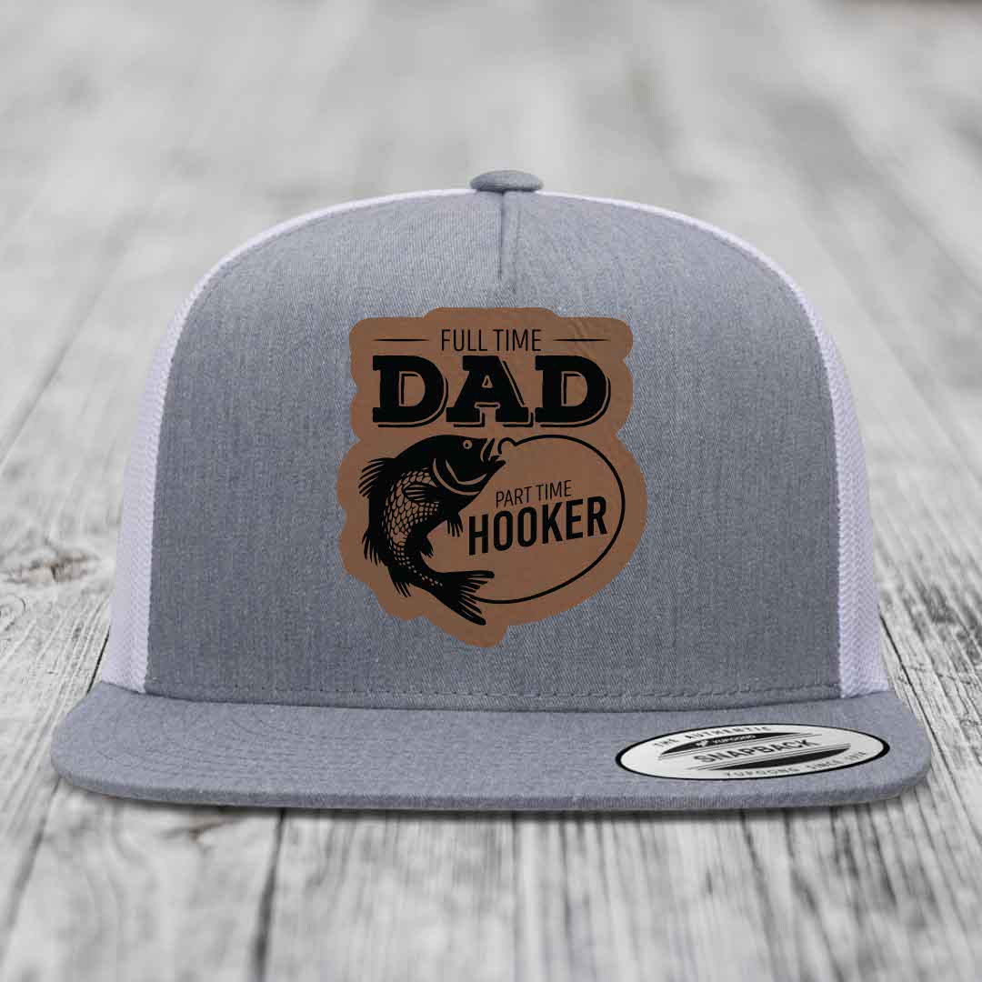 Full Time Dad Part Time Hooker - Leather Patch Hat - Dark Brown to Black Patch - Yupoong 6006 Snapback Flatbill Hat
