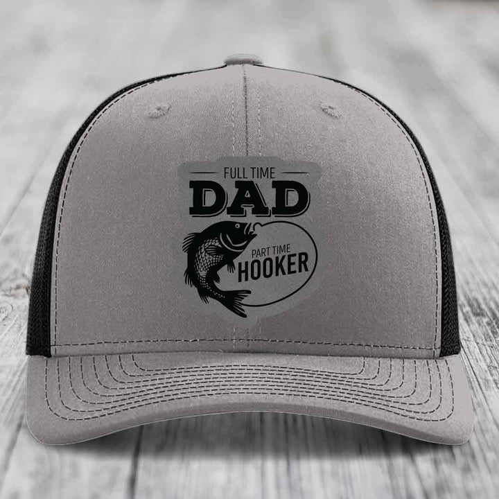 Full Time Dad Part Time Hooker - Leather Patch Hat - Grey to Black Patch - Richardson 112 Snapback Trucker Hat
