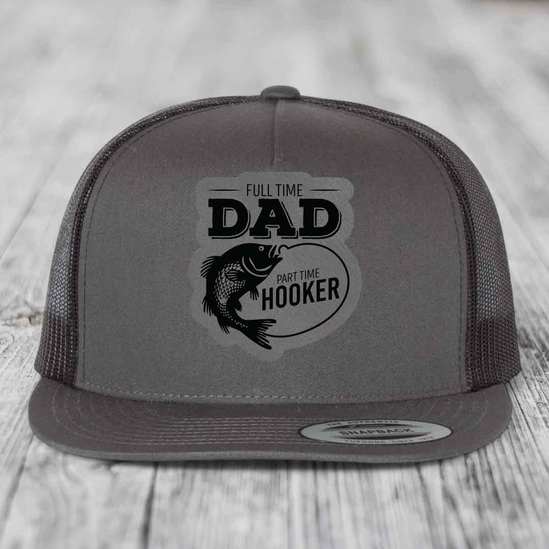 Full Time Dad Part Time Hooker - Leather Patch Hat - Grey to Black Patch - Yupoong 6006 Snapback Flatbill Hat