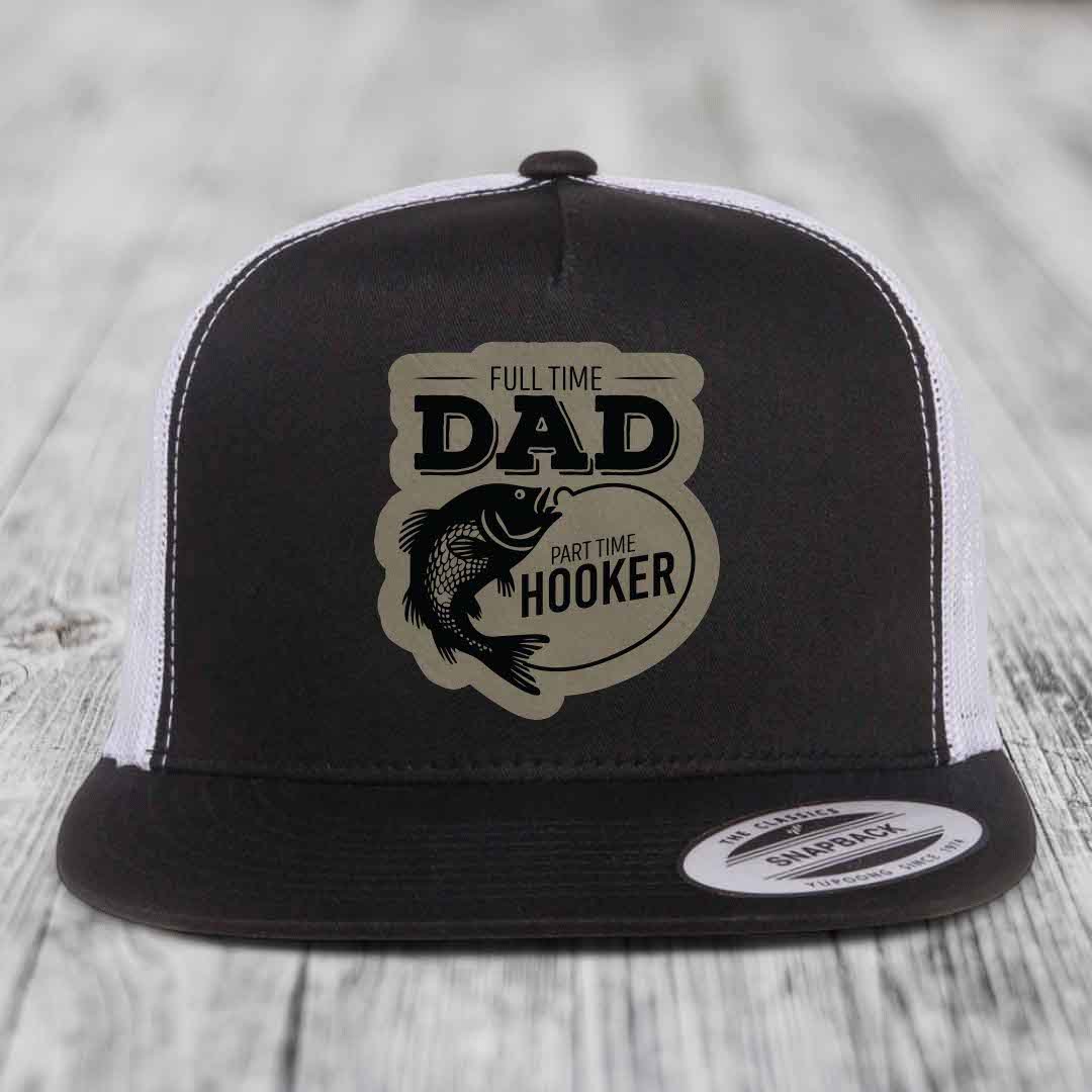 Full Time Dad Part Time Hooker - Leather Patch Hat - Light Brown to Black Patch - Yupoong 6006 Snapback Flatbill Hat