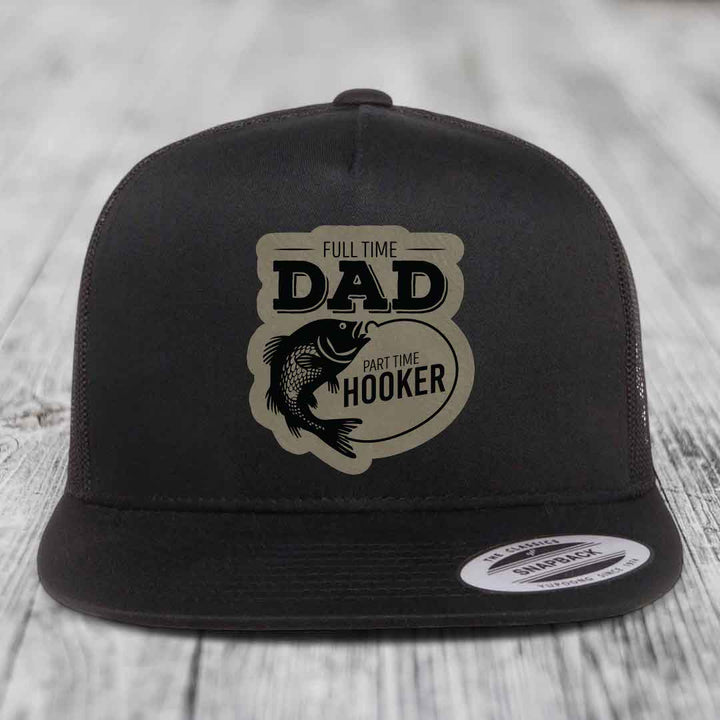 Full Time Dad Part Time Hooker - Leather Patch Hat - Light Brown to Black Patch - Yupoong 6006 Snapback Flatbill Hat