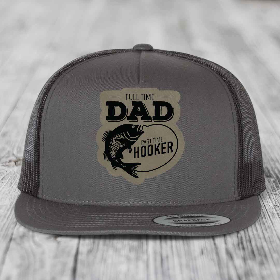 Full Time Dad Part Time Hooker - Leather Patch Hat - Light Brown to Black Patch - Yupoong 6006 Snapback Flatbill Hat