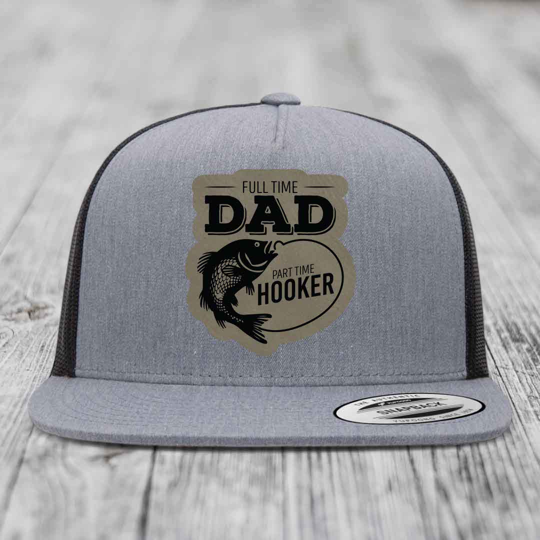 Full Time Dad Part Time Hooker - Leather Patch Hat - Light Brown to Black Patch - Yupoong 6006 Snapback Flatbill Hat
