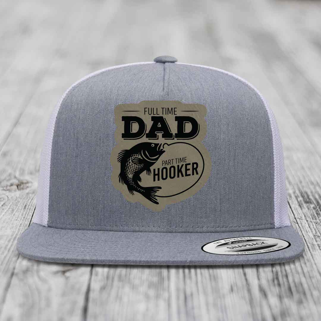 Full Time Dad Part Time Hooker - Leather Patch Hat - Light Brown to Black Patch - Yupoong 6006 Snapback Flatbill Hat