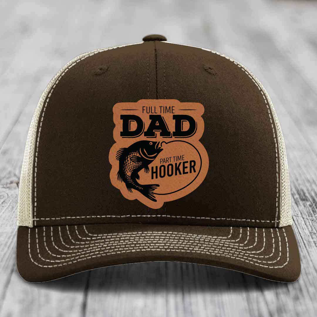 Full Time Dad Part Time Hooker - Leather Patch Hat - Rawhide to Black Patch - Richardson 112 Snapback Trucker Hat