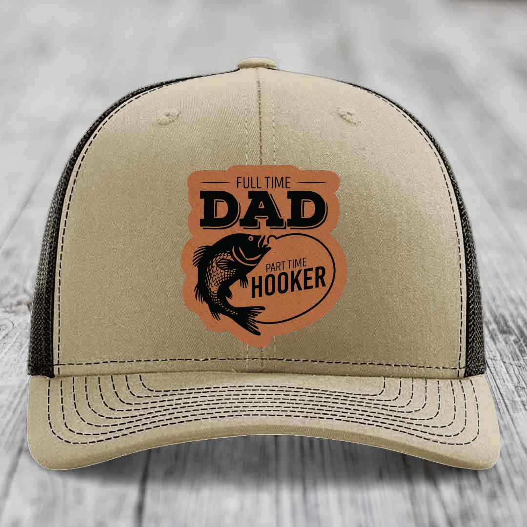 Full Time Dad Part Time Hooker - Leather Patch Hat - Rawhide to Black Patch - Richardson 112 Snapback Trucker Hat