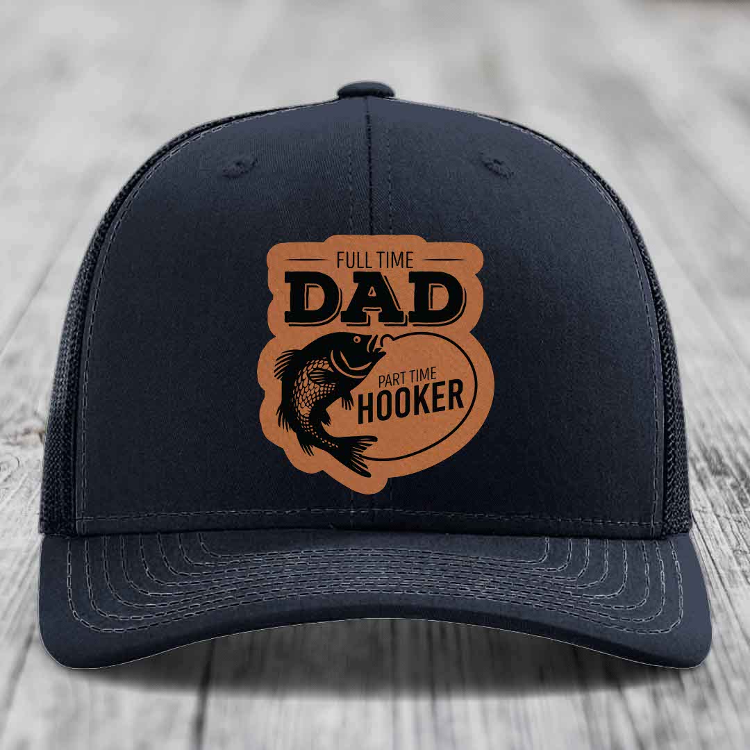 Full Time Dad Part Time Hooker - Leather Patch Hat - Rawhide to Black Patch - Richardson 112 Snapback Trucker Hat