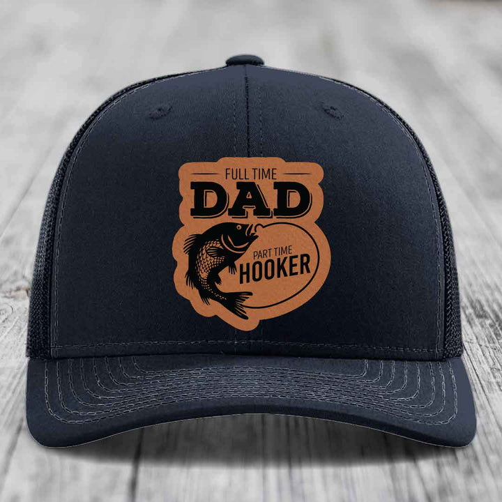 Full Time Dad Part Time Hooker - Leather Patch Hat - Rawhide to Black Patch - Richardson 112 Snapback Trucker Hat