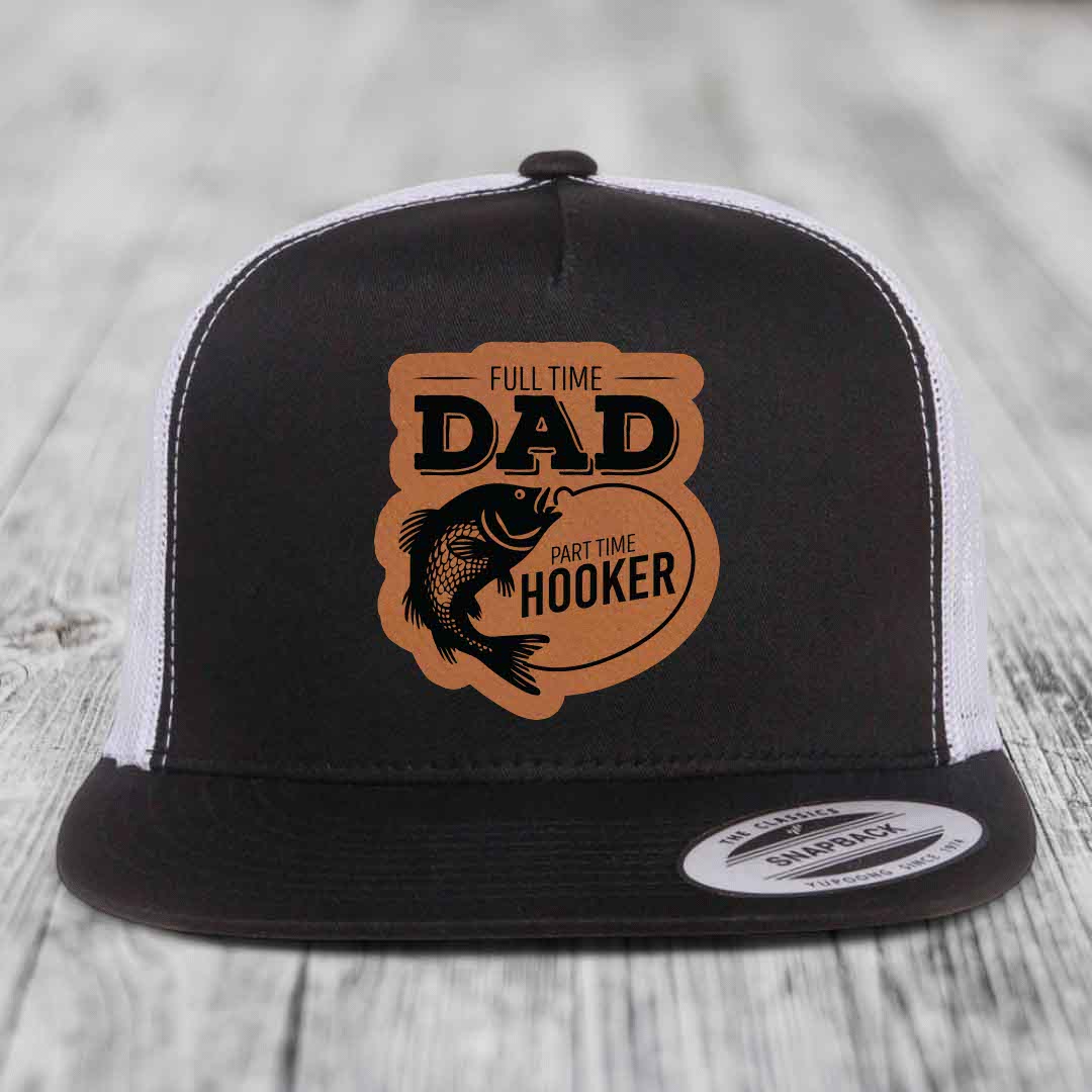 Full Time Dad Part Time Hooker - Leather Patch Hat - Rawhide to Black Patch - Yupoong 6006 Snapback Flatbill Hat