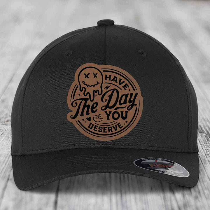 Have the Day You Deserve - Leather Patch Hat - Dark Brown to Black Patch - Flexfit 6277 Fitted Hat