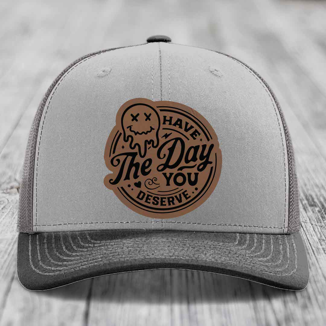 Have the Day You Deserve - Leather Patch Hat - Dark Brown to Black Patch - Richardson 112 Snapback Trucker Hat