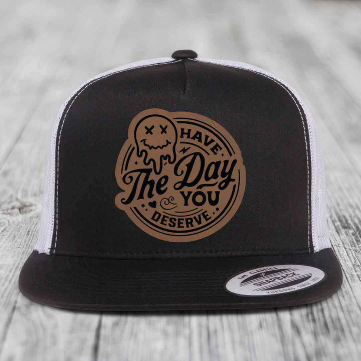 Have the Day You Deserve - Leather Patch Hat - Dark Brown to Black Patch - Yupoong 6006 Snapback Flatbill Hat