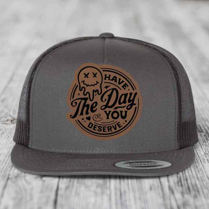 Have the Day You Deserve - Leather Patch Hat - Dark Brown to Black Patch - Yupoong 6006 Snapback Flatbill Hat