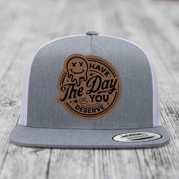 Have the Day You Deserve - Leather Patch Hat - Dark Brown to Black Patch - Yupoong 6006 Snapback Flatbill Hat