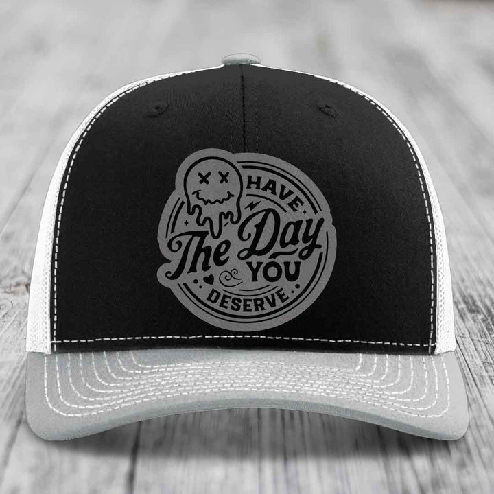 Have the Day You Deserve - Leather Patch Hat - Grey to Black Patch - Richardson 112 Snapback Trucker Hat
