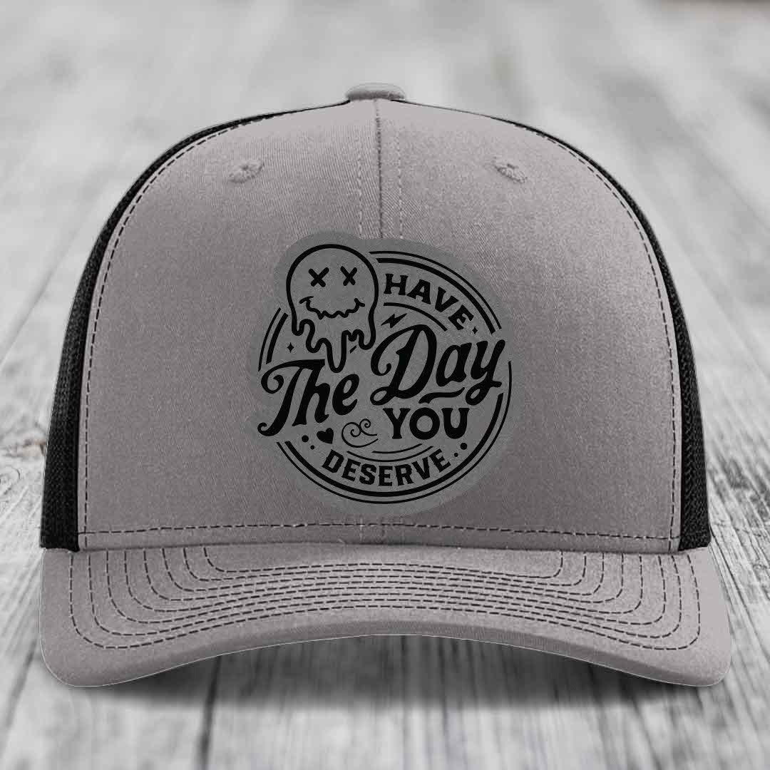 Have the Day You Deserve - Leather Patch Hat - Grey to Black Patch - Richardson 112 Snapback Trucker Hat