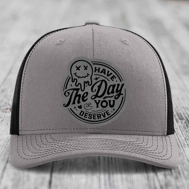 Have the Day You Deserve - Leather Patch Hat - Grey to Black Patch - Richardson 112 Snapback Trucker Hat